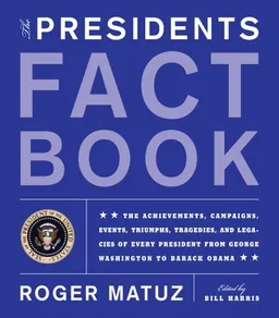 The Presidents Fact Book: Revised and Updated! The Achievements, Campaigns, Events, Triumphs, Tragedies, and Legacies of Every President from George Washington to Barack Obama