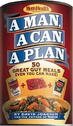A Man, a Can, a Plan : 50 Great Guy Meals Even You Can Make