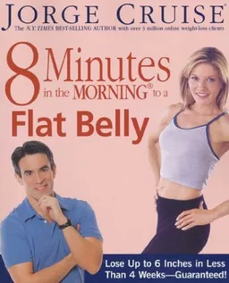 8 Minutes in the Morning to a Flat Belly: Lose Up to 6 Inches in Less than 4 Weeks--Guaranteed!
