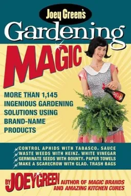 Joey Green's Gardening Magic: More Than 1,120 Ingenious