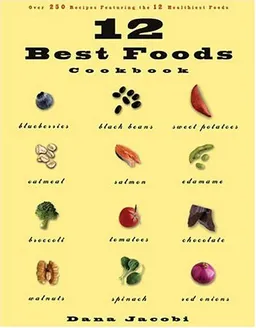 12 Best Foods Cookbook: Over 200 Recipes Featuring The 12 Healthiest Foods