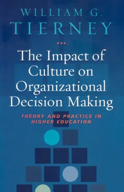 עטיפת הספר The Impact of Culture on Organizational Decision-Making: Theory and Practice in Higher Education מאת William G. Tierney