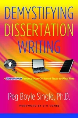 עטיפת הספר Demystifying Dissertation Writing: A Streamlined Process from Choice of Topic to Final Text מאת Peg Boyle Single  Ph.D.