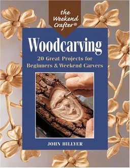 The Weekend Crafter: Woodcarving: 20 Great Projects for Beginners & Weekend Carvers