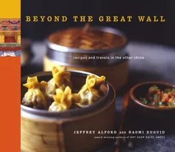עטיפת הספר Beyond the Great Wall: Recipes and Travels in the Other China מאת Jeffrey Alford