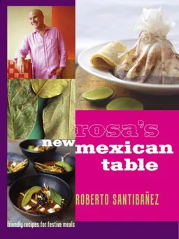 עטיפת הספר Rosa's New Mexican Table: Friendly Recipes for Festive Meals מאת Roberto Santibanez