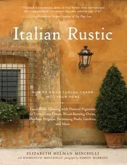 עטיפת הספר Italian Rustic: How to Bring Tuscan Charm into Your Home מאת Elizabeth Helman Minchilli