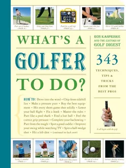 עטיפת הספר What's a Golfer to Do?: 343 Techniques, Tips, and Tricks from the Best Pros מאת Ron Kaspriske