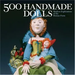 500 Handmade Dolls: Modern Explorations of the Human Form (500 Series)