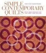 Simple Contemporary Quilts: Bold New Designs for the First-Time Quilter