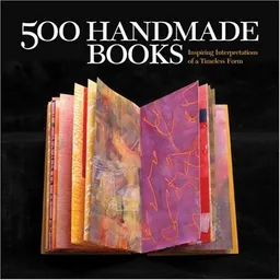 500 Handmade Books: Inspiring Interpretations of a Timeless Form (500 Series)