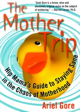 The Mother Trip: Hip Mama's Guide to Staying Sane in the Chaos of Motherhood (Live Girls)