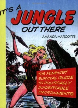 It's a Jungle Out There: The Feminist Survival Guide to Politically Inhospitable Environments