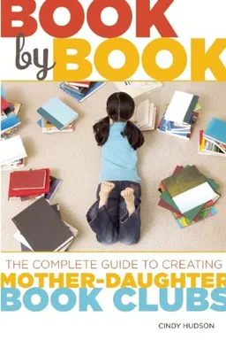 Book by Book: The Complete Guide to Creating Mother-Daughter Book Clubs
