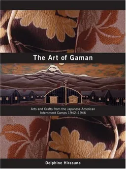 The Art of Gaman: Arts and Crafts from the Japanese American Internment Camps 1942-1946