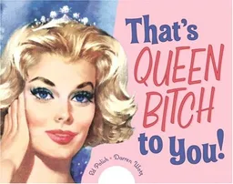 That's Queen Bitch to You