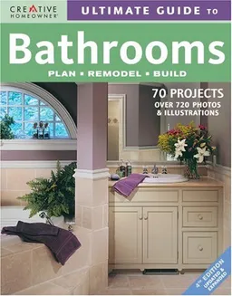 Ultimate Guide to Bathrooms: Plan, Remodel, Build