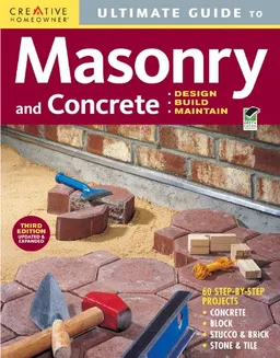 Ultimate Guide to Masonry & Concrete, 3rd edition: Design, Build, Maintain