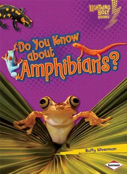 עטיפת הספר Do You Know About Amphibians? (Lightning Bolt Books - Meet the Animal Groups) מאת Buffy Silverman