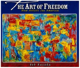 עטיפת הספר The Art of Freedom: How Artists See America (Bob Raczka's Art Adventures) מאת Bob Raczka