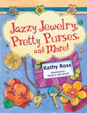 Jazzy Jewelry, Pretty Purses, and More! (Girl Crafts)