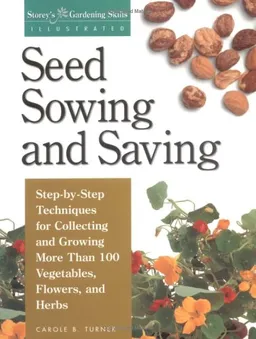 עטיפת הספר Seed Sowing and Saving: Step-by-Step Techniques for Collecting and Growing More Than 100 Vegetables, Flowers, and Herbs (Storey's Gardening Skills Illustrated) מאת Carole B. Turner
