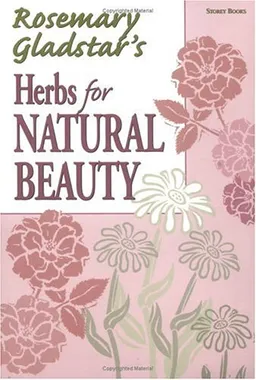 Herbs for Natural Beauty (Rosemary Gladstar's Herbal Remedies)