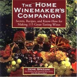 The Home Winemaker's Companion: Secrets, Recipes, and Know-How for Making 115 Great-Tasting Wines