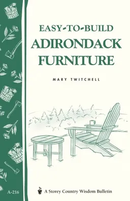 Easy-to-Build Adirondack Furniture (Storey's Country Wisdom Bulletin A-242) (Storey Country Wisdom Bulletin)