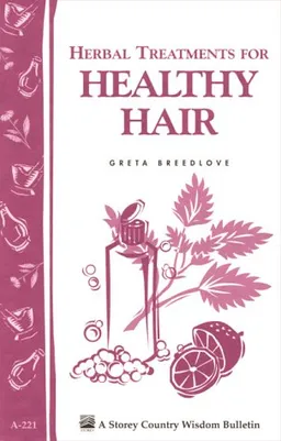 עטיפת הספר Herbal Treatments for a Lifetime of Healthy Hair: Storey Country Wisdom Bulletin A-221 (Storey Country Wisdom Bulletin, a-221) מאת Greta Breedlove