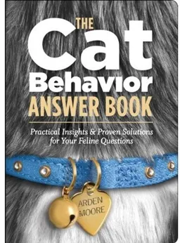 The Cat Behavior Answer Book: Practical Insights & Proven Solutions for Your Feline Questions