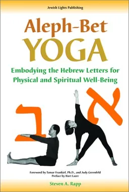 Aleph-Bet Yoga: Embodying the Hebrew Letters for Physical and Spiritual Well-Being