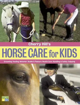 Cherry Hill's Horse Care for Kids: Grooming, Feeding, Behavior, Stable & Pasture, Health Care, Handling & Safety, Enjoying