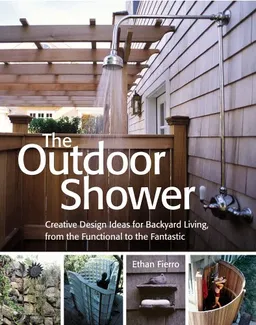 עטיפת הספר The Outdoor Shower: Creative design ideas for backyard living, from the functional to the fantastic מאת Ethan Fierro