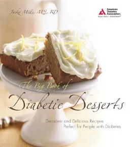 The Big Book of Diabetic Desserts: Decadent and Delicious Recipes Perfect for People with Diabetes