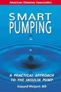 Smart Pumping : A Practical Approach to Mastering the Insulin Pump