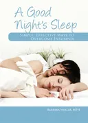 A Good Night's Sleep: Simple, Effective Ways to Overcome Insomnia
