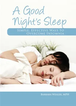 A Good Night's Sleep: Simple, Effective Ways to Overcome Insomnia