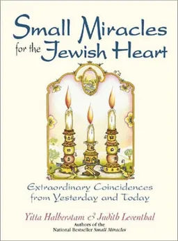 Small Miracles For The Jewish Heart: Extraordinary Coincidences from Yesterday and Today