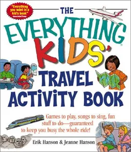 The Everything Kids' Travel Activity Book: Games to Play, Songs to Sing, Fun Stuff to Do -  Guaranteed to Keep You Busy the Whole Ride! (Everything Kids Series)