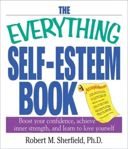 The Everything Self-Esteem Book: Boost Your Confidence, Achieve Inner Strength, and Learn to Love Yourself (Everything Series)