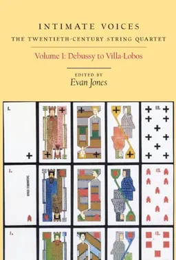 עטיפת הספר Intimate Voices: The Twentieth-Century String Quartet: Volume 1: Debussy to Villa-Lobos (Eastman Studies in Music) מאת Evan Jones