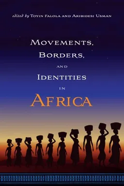 Movements, Borders, and Identities in Africa (Rochester Studies in African History and the Diaspora)