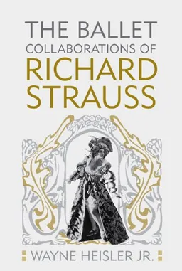 The Ballet Collaborations of Richard Strauss (Eastman Studies in Music)