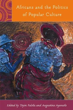Africans and the Politics of Popular Culture (Rochester Studies in African History and the Diaspora)