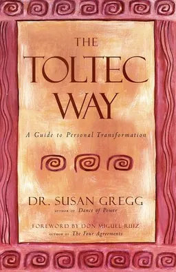 The Toltec Way: A Guide to Personal Transformation