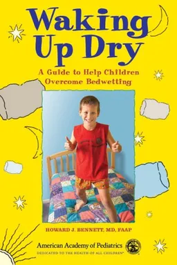 Waking Up Dry: A Guide to Help Children Overcome Bedwetting