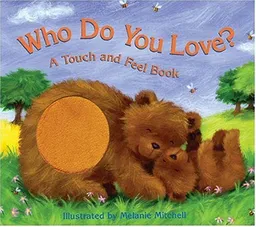 Who Do You Love?: A Touch and Feel Book