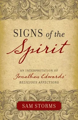 Signs of the Spirit: An Interpretation of Jonathan Edwards's "Religious Affections"
