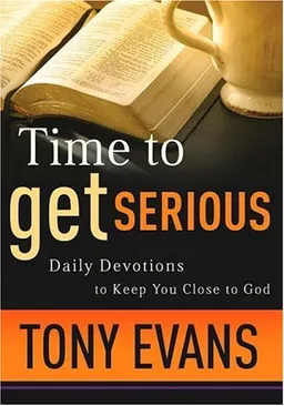Time to Get Serious: Daily Devotions to Keep You Close to God
